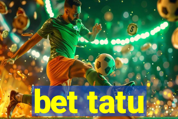 bet tatu